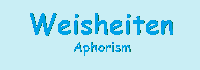 weisheiten/aphorism